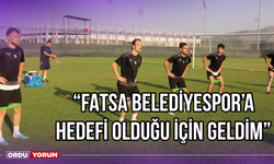 ''Fatsa Belediyespor'a Hedefi Olduğu İçin Geldim''