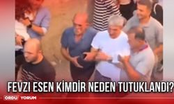 Fevzi Esen kimdir neden tutuklandı?