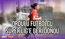 Ordulu Futbolcu Süper Lig'e Geri Döndü