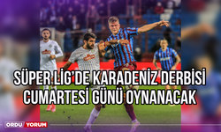 Süper Lig'de Karadeniz Derbisi Cumartesi Günü Oynanacak