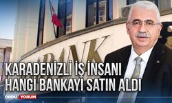 Karadenizli iş insanı hangi bankayı satın aldı