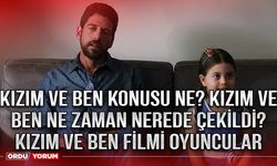 Kızım ve Ben konusu ne? Kızım ve Ben ne zaman nerede çekildi? Kızım ve Ben filmi oyuncular