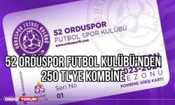 52 Orduspor Futbol Kulübü'nden 250 TL'ye Kombine