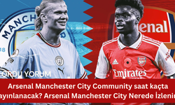 Arsenal Manchester City Community saat kaçta yayınlanacak? Arsenal Manchester City Nerede İzlenir?