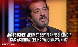 Masterchef Mehmet Şef'in annesi kimdir kaç yaşında? Zeliha Yalçınkaya kim?