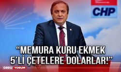 “Memura kuru ekmek 5’li çetelere dolarlar!”