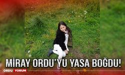 Miray Ordu’yu yasa boğdu!