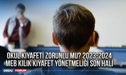 Okul kıyafeti zorunlu mu? 2023-2024 MEB kılık kıyafet yönetmeliği son hali