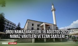 Ordu namaz vakitleri 16 Ağustos 2023 | Ordu namaz vakitleri ve ezan saatleri