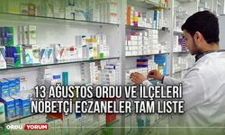 13 Ağustos Ordu ve İlçeleri nöbetçi eczaneler tam liste