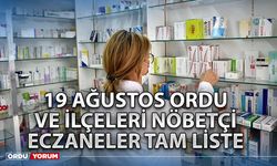 19 Ağustos Ordu ve İlçeleri nöbetçi eczaneler tam liste