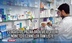 27 Ağustos Pazar Ordu ve İlçeleri nöbetçi eczaneler tam liste