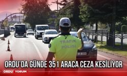 Ordu’da günde 351 araca ceza kesiliyor