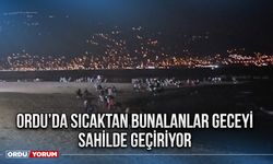 Ordu’da sıcaktan bunalanlar geceyi sahilde geçiriyor