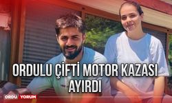 Ordulu çifti motor kazası ayırdı