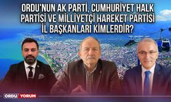 Ordu'nun AK Parti, Cumhuriyet Halk Partisi ve Milliyetçi Hareket Partisi il başkanları kimlerdir?