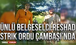 Ünlü Belgeselci Reshad Strik Ordu Çambaşı’nda