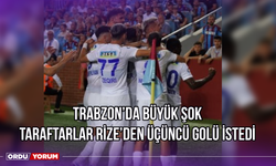 Trabzon’da Büyük Şok, Taraftarlar Rize'den Üçüncü Golü İstedi