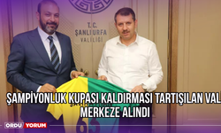 Şampiyonluk Kupası Kaldırması Tartışılan Vali, Merkeze Alındı