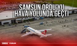 Samsun Ordu'yu hava yolunda geçti