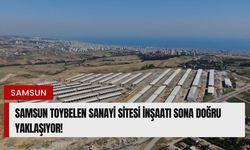 Samsun Toybelen Sanayi Sitesi inşaatı sona doğru yaklaşıyor!