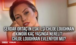 Serdar Ortaç'ın eski eşi Chloe Loughnan kimdir kaç yaşında nereli? Chloe Loughnan evleniyor mu?