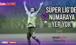 Süper Lig’de 52 Numaraya Yer Yok