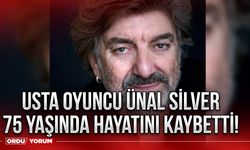 Usta oyuncu Ünal Silver 75 yaşında hayatını kaybetti!