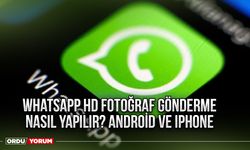 Whatsapp HD Fotoğraf gönderme nasıl yapılır? Android ve İphone