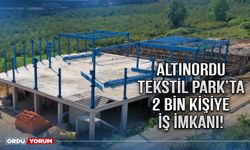 Altınordu Tekstil Park’ta 2 bin kişiye iş imkanı!