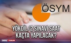 YÖKDİL/2 Sınavı Saat Kaçta Yapılacak?