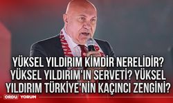 Yüksel Yıldırım kimdir nerelidir? Yüksel Yıldırım'ın serveti? Yüksel Yıldırım Türkiye'nin kaçıncı zengini? 2024