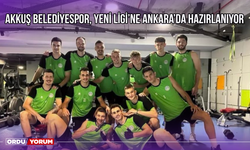 Akkuş Belediyespor, Yeni Ligi’ne Ankara’da Hazırlanıyor