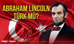 Abraham Lincoln Türk mü? Abraham Lincoln Kimdir?