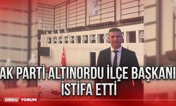 Ak parti Altınordu İlçe Başkanı istifa etti