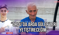 ''Ordu'da Arda Güler'leri Yetiştireceğim''