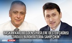 Başkan Karlıbel'den Siyasilere Destek Çağrısı "Ordulu Bürokratlara Sahip Çıkın"