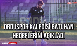 Orduspor Kalecisi Batuhan Hedeflerini Açıkladı