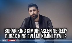 Burak King kimdir aslen nereli? Burak King evli mi kiminle evli?