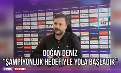 Doğan Deniz: ‘’Şampiyonluk Hedefiyle Yola Başladık’’