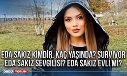 Eda Sakız Kimdir, kaç yaşında? Survivor Eda Sakız sevgilisi? Eda Sakız evli mi?