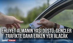 Ehliyet almanın yaşı düştü, gençler trafikte daha erken yer alacak