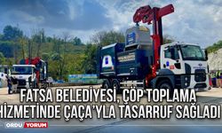 Fatsa Belediyesi, çöp toplama hizmetinde ÇAÇA’yla tasarruf sağladı