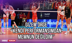 Gizem Örge: ‘’Kendi Performansımdan Memnun Değildim’’