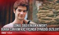 Gönül Dağı Erkan kimdir? Burak Can kim kaç yaşında oynadığı diziler?