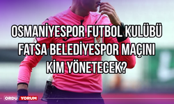 Osmaniyespor Futbol Kulübü-Fatsa Belediyespor Maçını Kim Yönetecek?