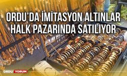 Ordu’da imitasyon altınlar halk pazarında satılıyor