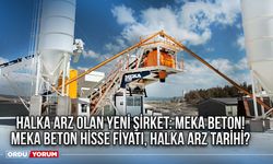 Halka Arz Olan Yeni Şirket: Meka Beton! Meka Beton Hisse Fiyatı, Halka Arz Tarihi?