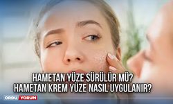 Hametan yüze sürülür mü? Hametan krem yüze nasıl uygulanır?