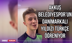 Akkuş Belediyespor'un Danimarkalı Yıldızı Türkçe Öğreniyor
